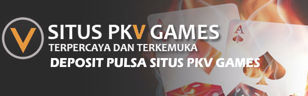 Deposit Pulsa Situs Pkv Games Poker QQ Dapat Dipercaya